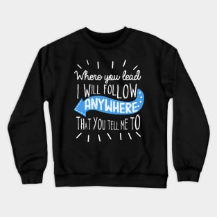 Where you lead... Crewneck Sweatshirt